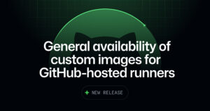 GitHub Actions lleva custom images a GA en runners alojados
