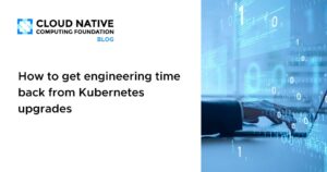 Recuperá tiempo de ingeniería en upgrades de Kubernetes sin perder seguridad ni calidad
