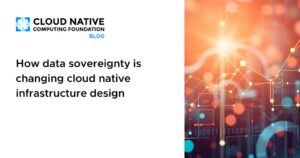 La soberanía de datos redefine cómo se diseña la infraestructura cloud-native