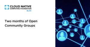 Open Community Groups de CNCF: dos meses de evolución con código abierto