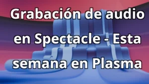 Spectacle ahora graba audio: cómo aprovechar la grabación simultánea de pantalla y sonido