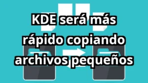 Optimización en KDE Frameworks 6.29: copiar archivos pequeños hasta 4x más rápido