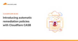 Cloudflare CASB pasa de alerta pasiva a remediación automática en SaaS